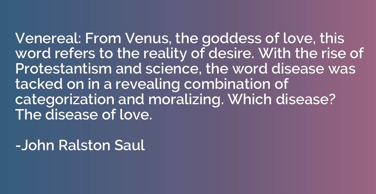Venereal: From Venus, the goddess of love, this word refers 