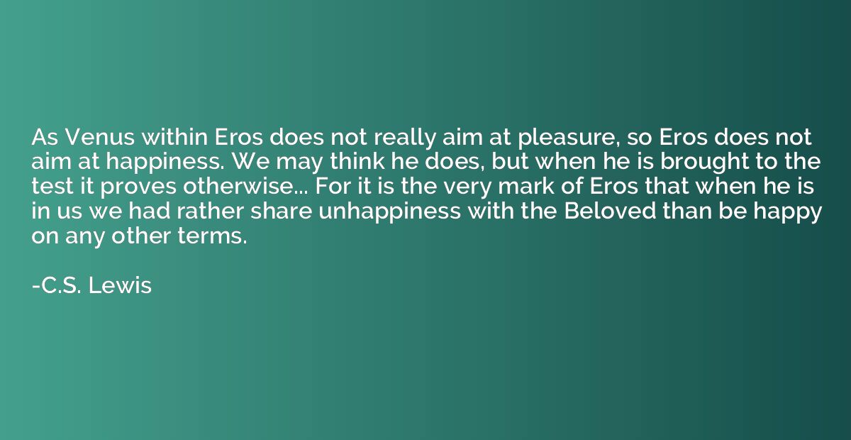 As Venus within Eros does not really aim at pleasure, so Ero