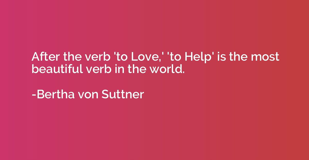 After the verb 'to Love,' 'to Help' is the most beautiful ve
