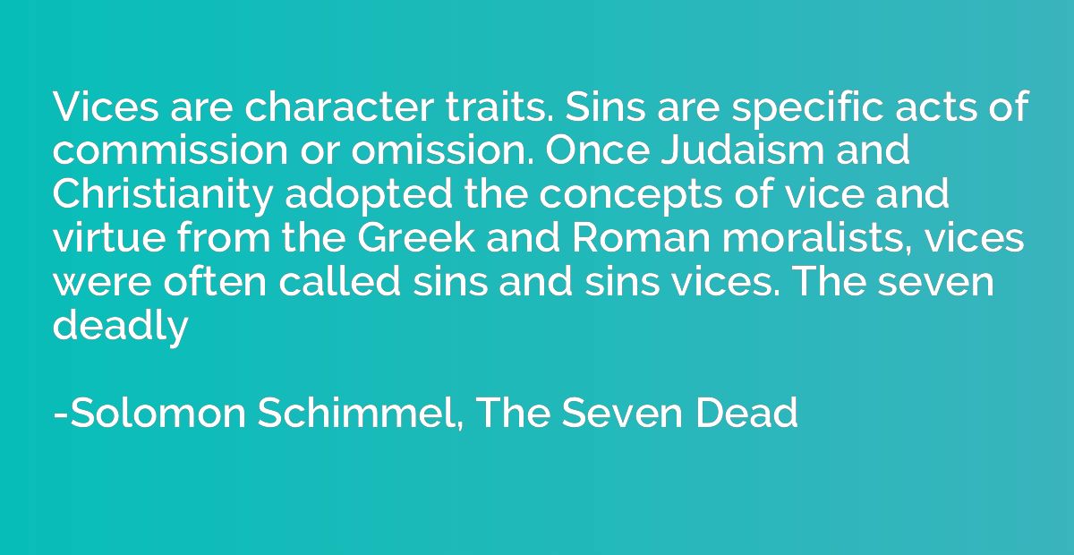 Vices are character traits. Sins are specific acts of commis