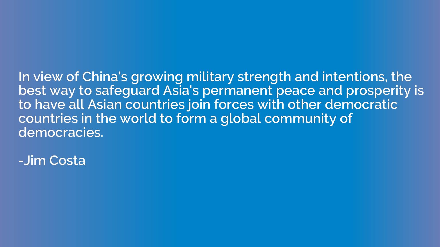 In view of China's growing military strength and intentions,