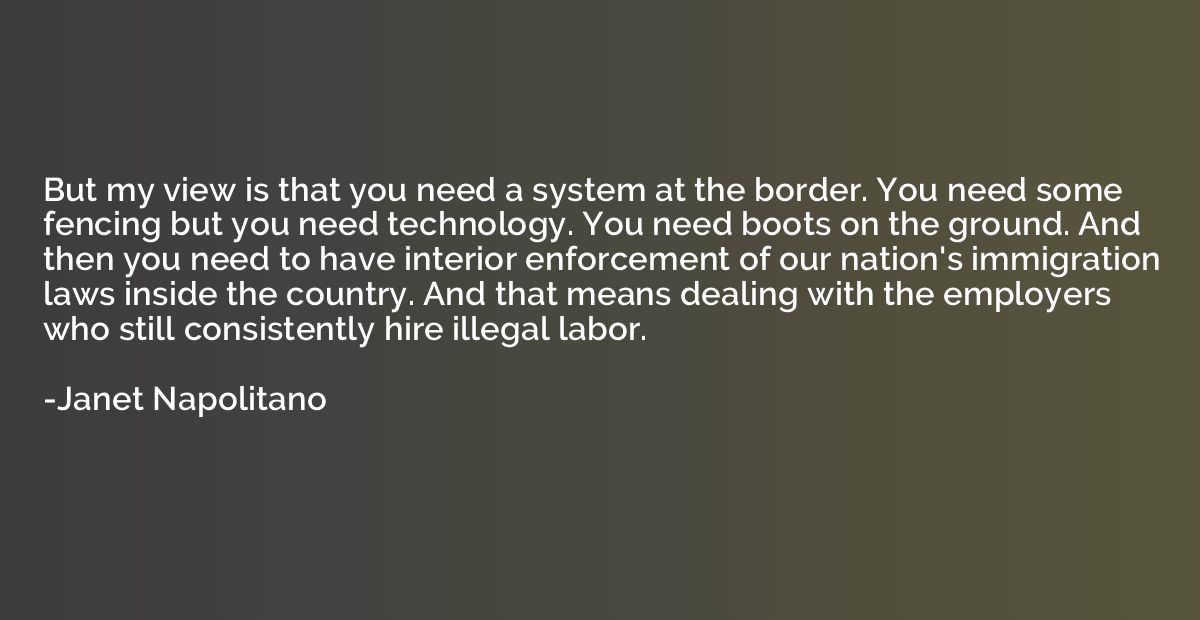 But my view is that you need a system at the border. You nee