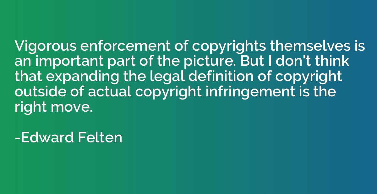 Vigorous enforcement of copyrights themselves is an importan