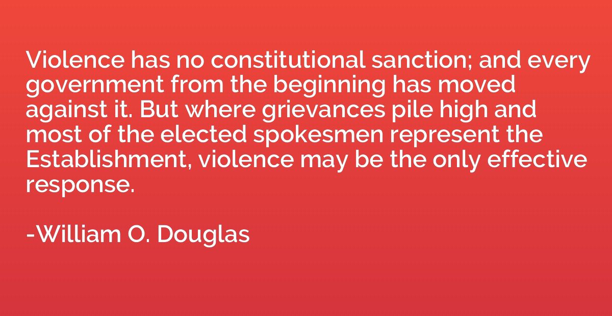 Violence has no constitutional sanction; and every governmen