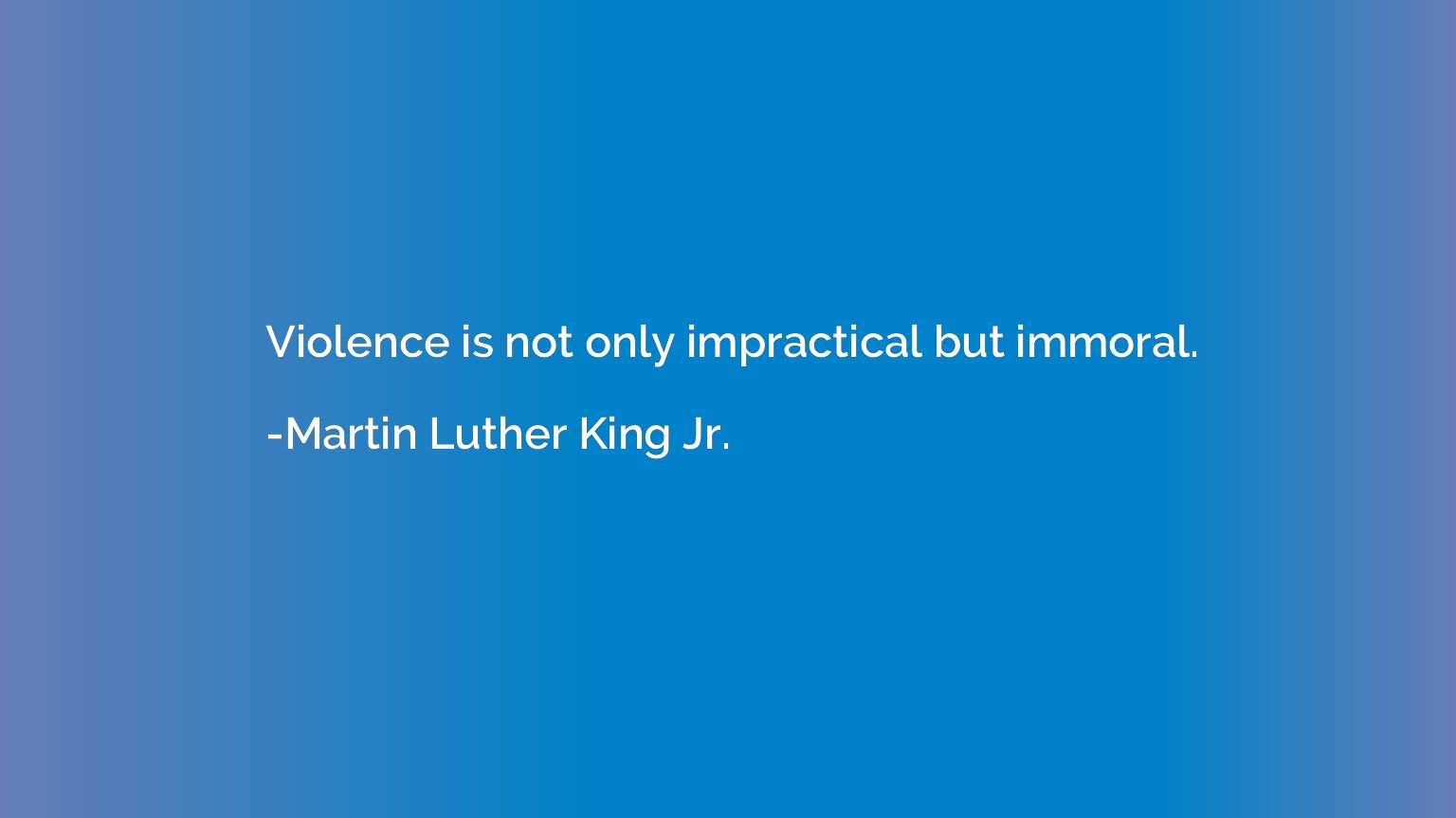 Violence is not only impractical but immoral.