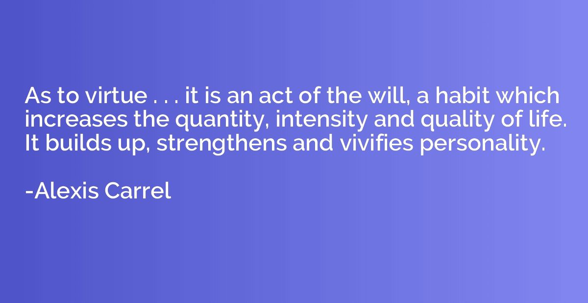 As to virtue . . . it is an act of the will, a habit which i