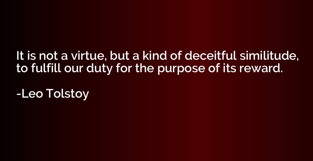 It is not a virtue, but a kind of deceitful similitude, to f