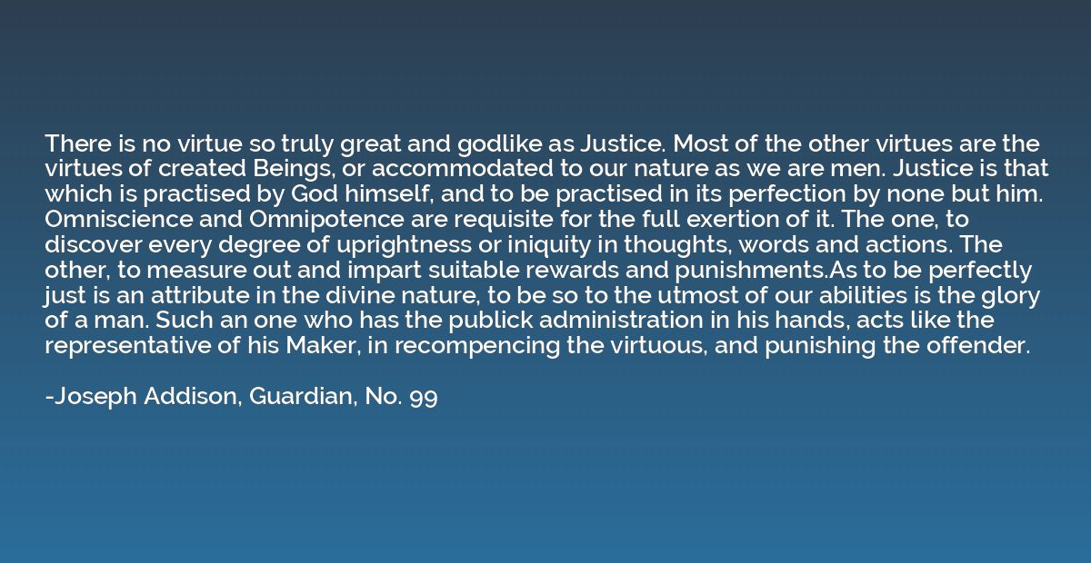 There is no virtue so truly great and godlike as Justice. Mo