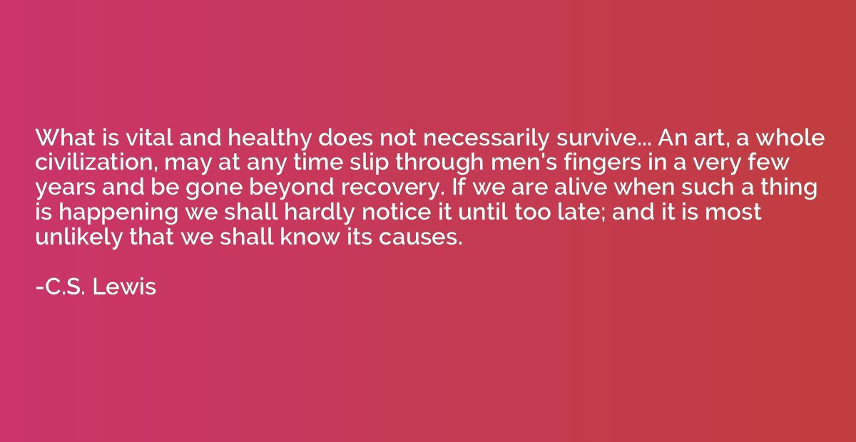 What is vital and healthy does not necessarily survive... An