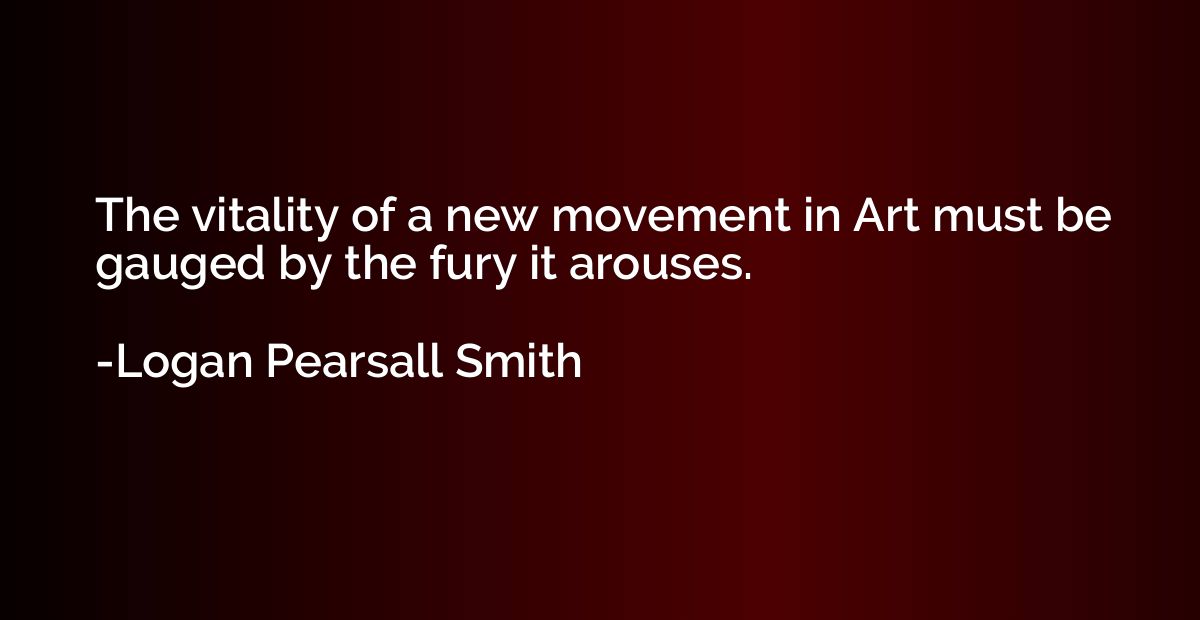 The vitality of a new movement in Art must be gauged by the 