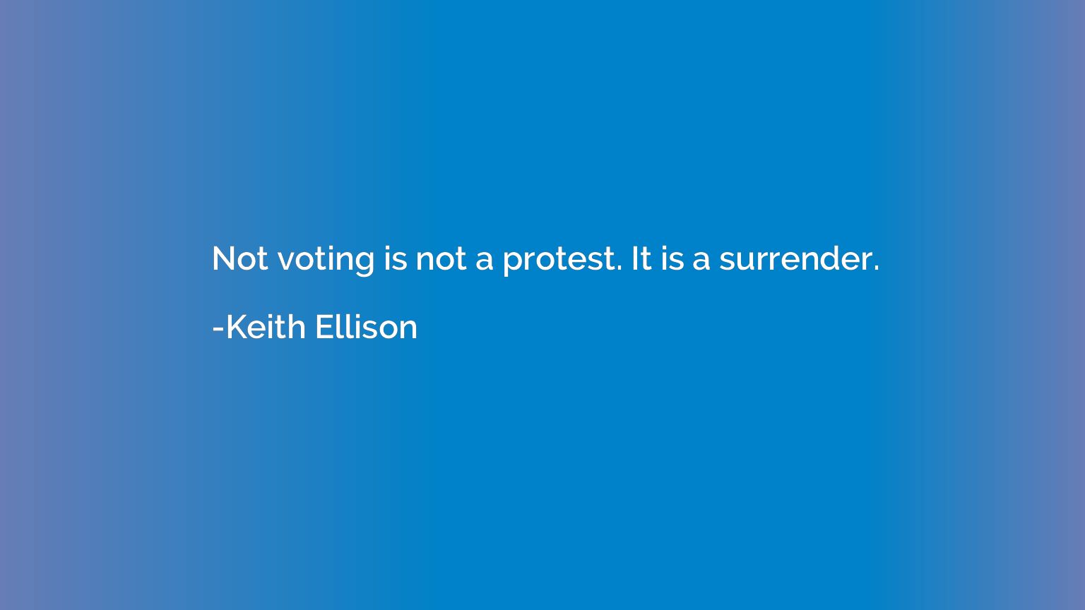 Not voting is not a protest. It is a surrender.