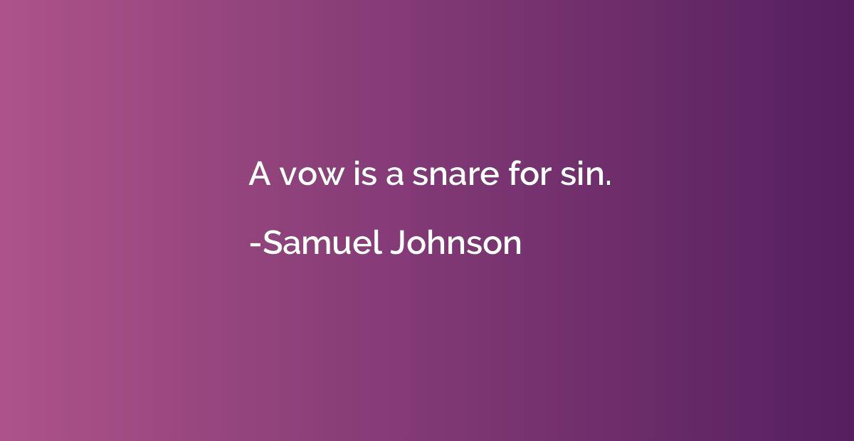 A vow is a snare for sin.