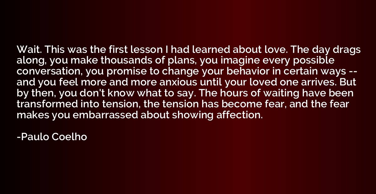 Wait. This was the first lesson I had learned about love. Th