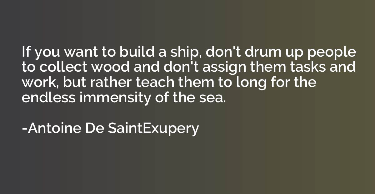 If you want to build a ship, don't drum up people to collect