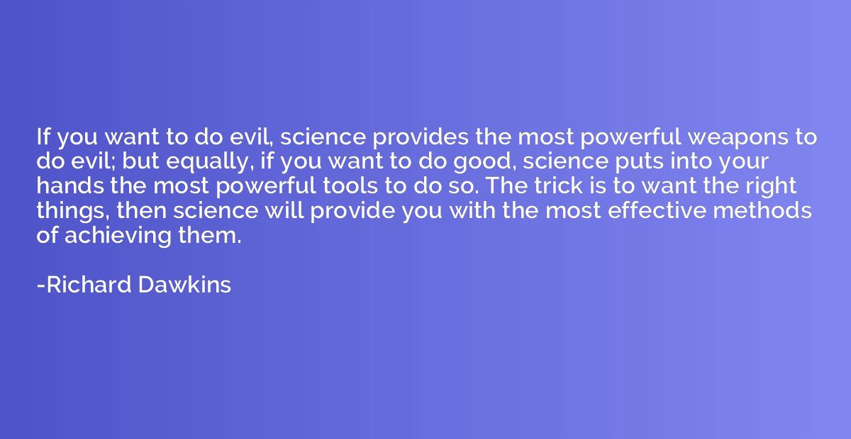 If you want to do evil, science provides the most powerful w