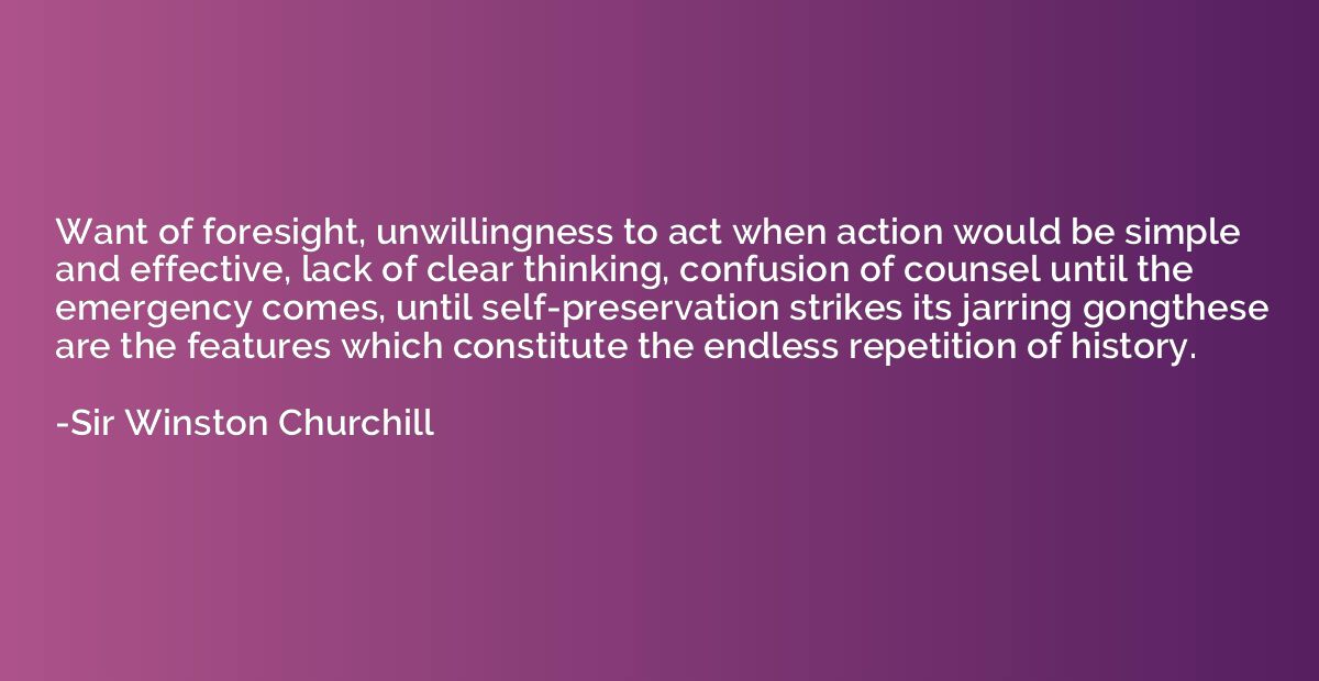 Want of foresight, unwillingness to act when action would be