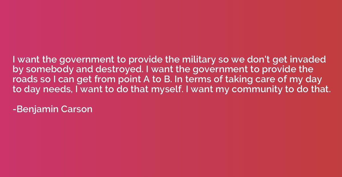 I want the government to provide the military so we don't ge