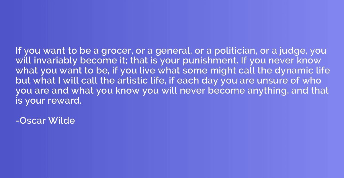 If you want to be a grocer, or a general, or a politician, o
