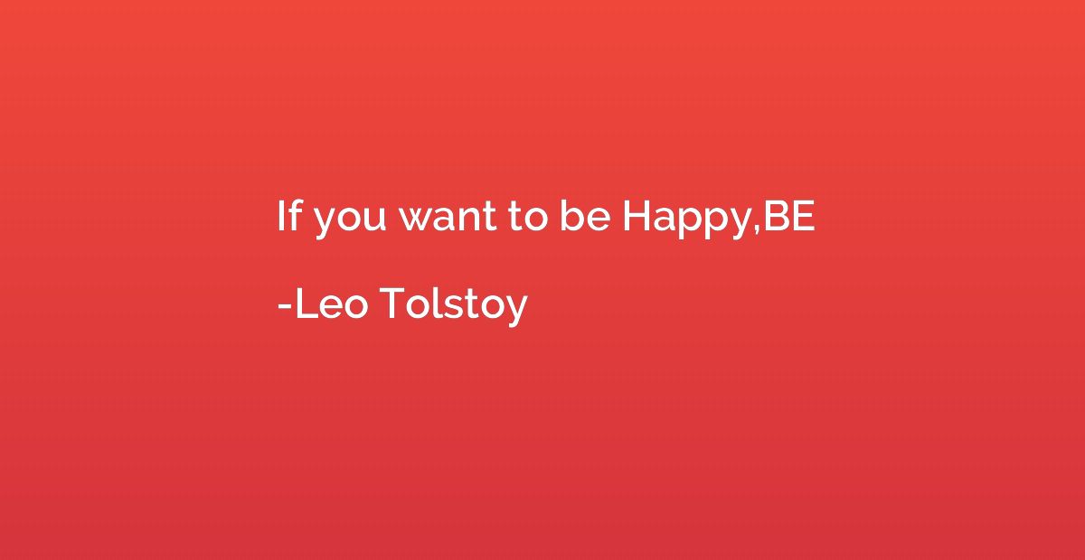 If you want to be Happy,BE