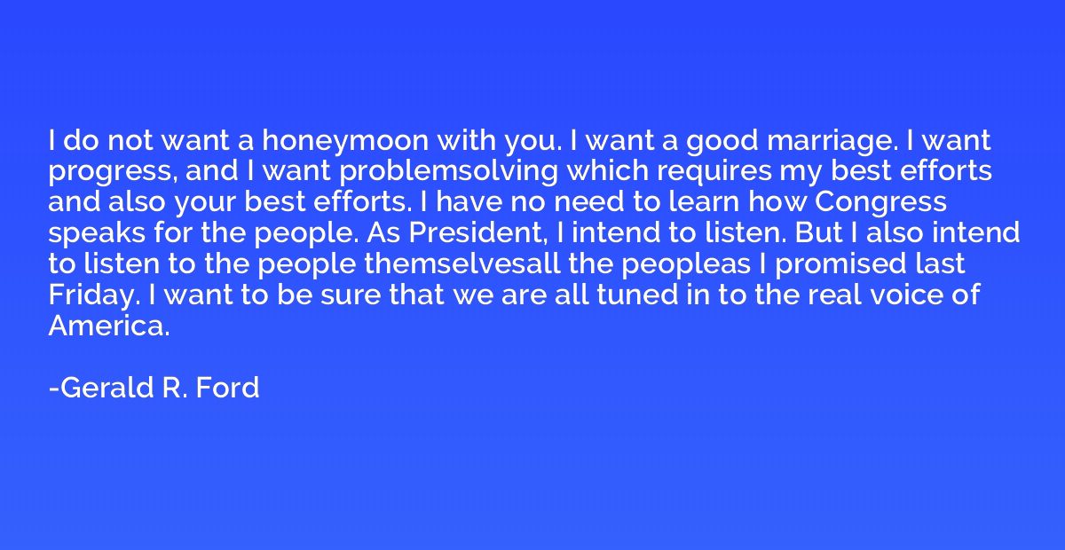 I do not want a honeymoon with you. I want a good marriage. 