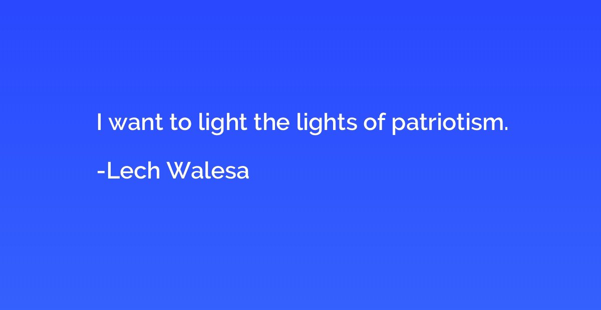 I want to light the lights of patriotism.