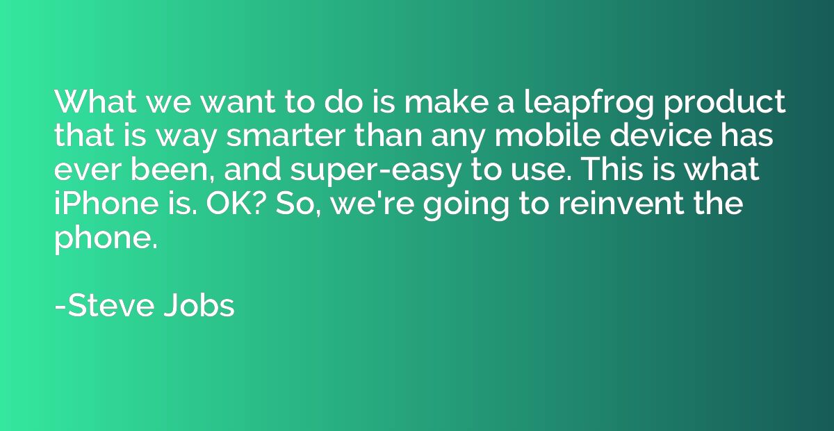What we want to do is make a leapfrog product that is way sm