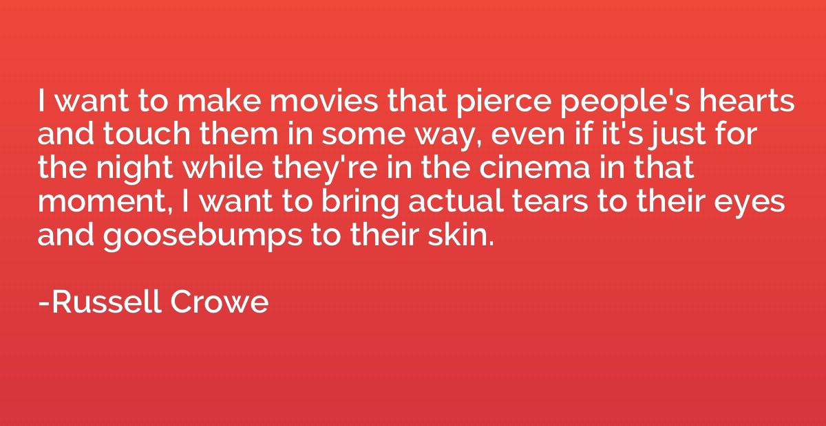 I want to make movies that pierce people's hearts and touch 