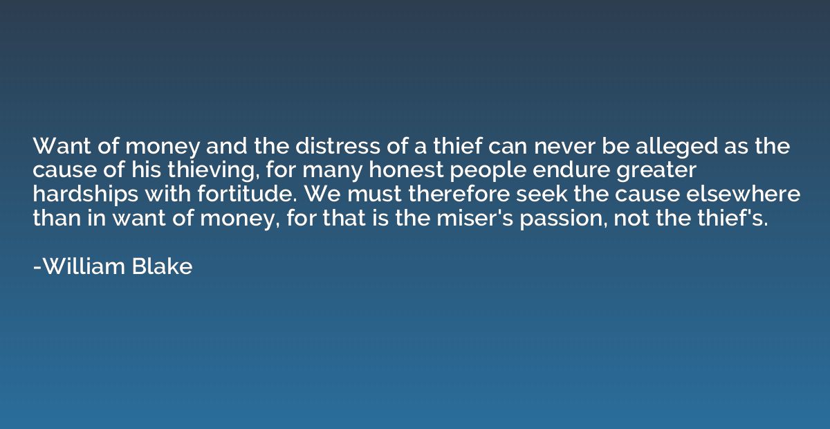 Want of money and the distress of a thief can never be alleg