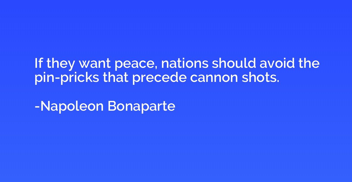 If they want peace, nations should avoid the pin-pricks that