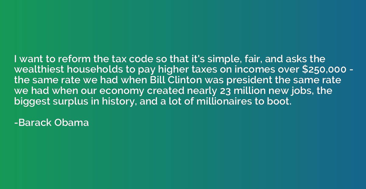 I want to reform the tax code so that it's simple, fair, and
