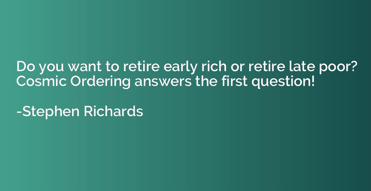 Do you want to retire early rich or retire late poor? Cosmic