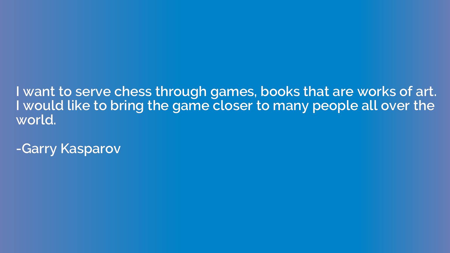 I want to serve chess through games, books that are works of