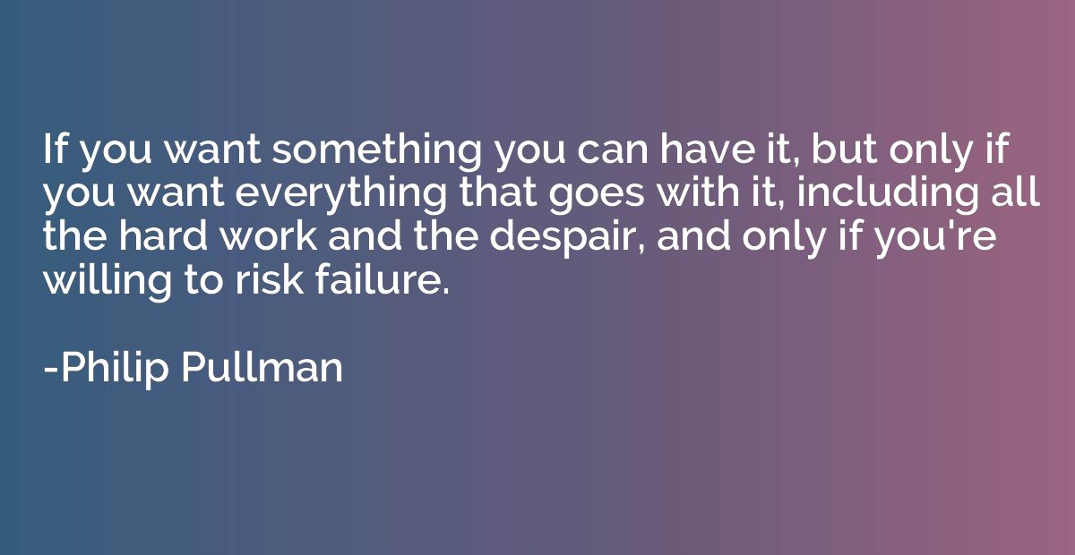 If you want something you can have it, but only if you want 