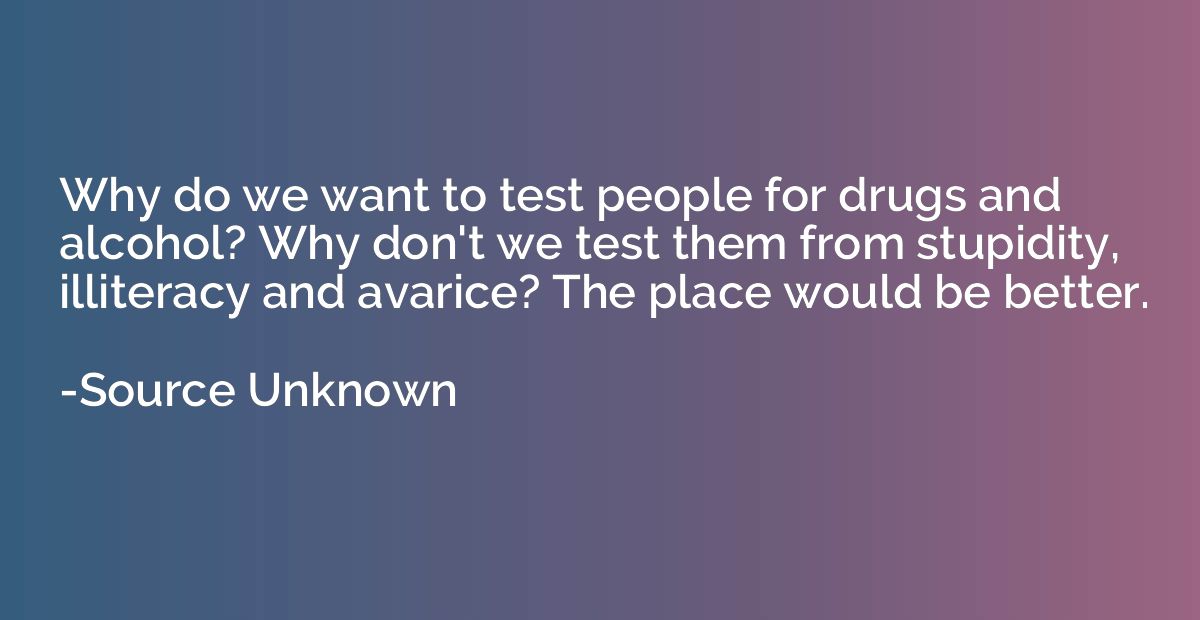 Why do we want to test people for drugs and alcohol? Why don