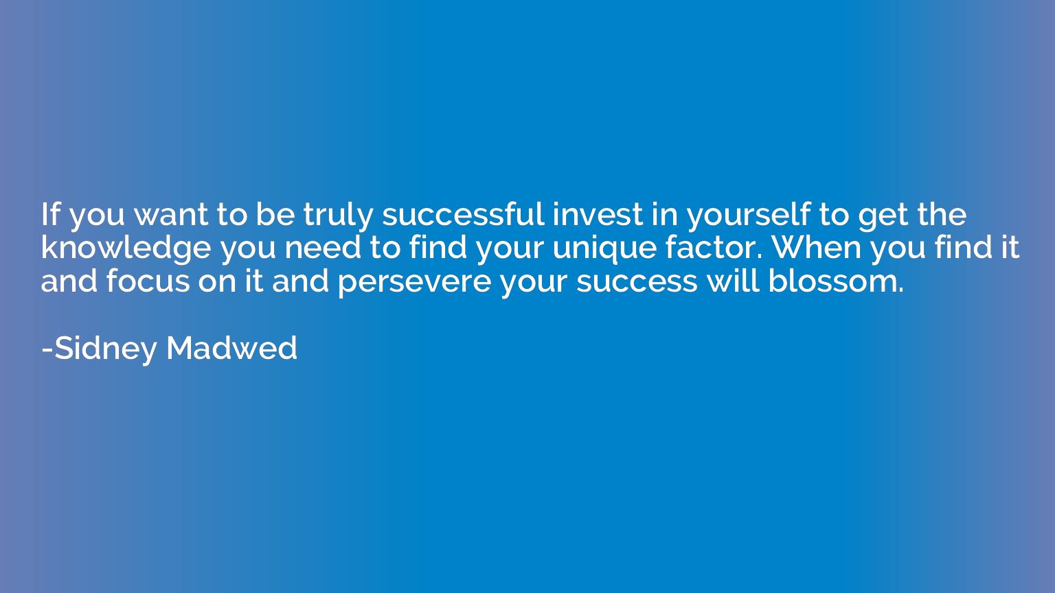 If you want to be truly successful invest in yourself to get