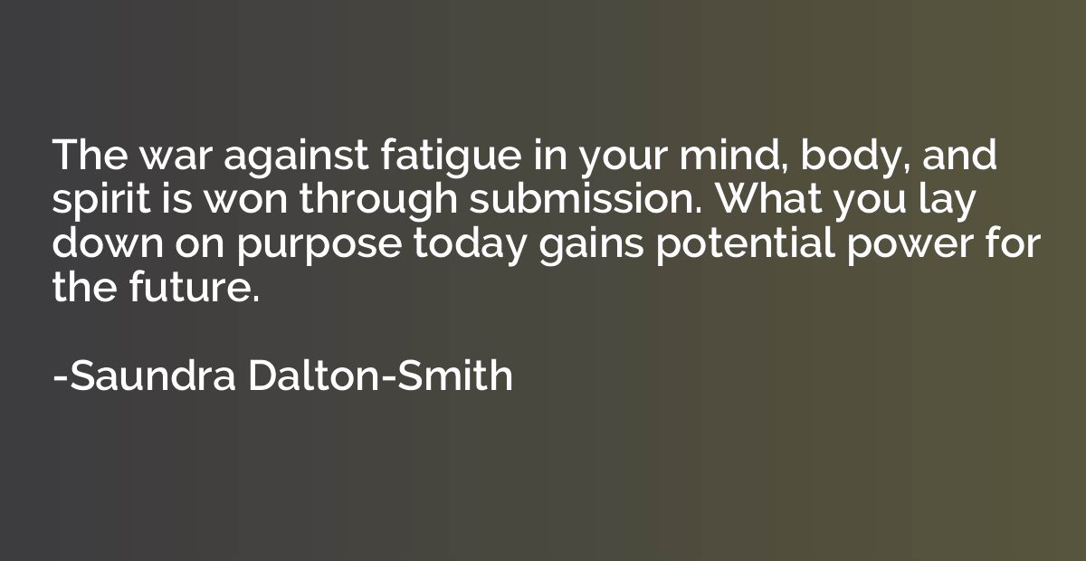 The war against fatigue in your mind, body, and spirit is wo