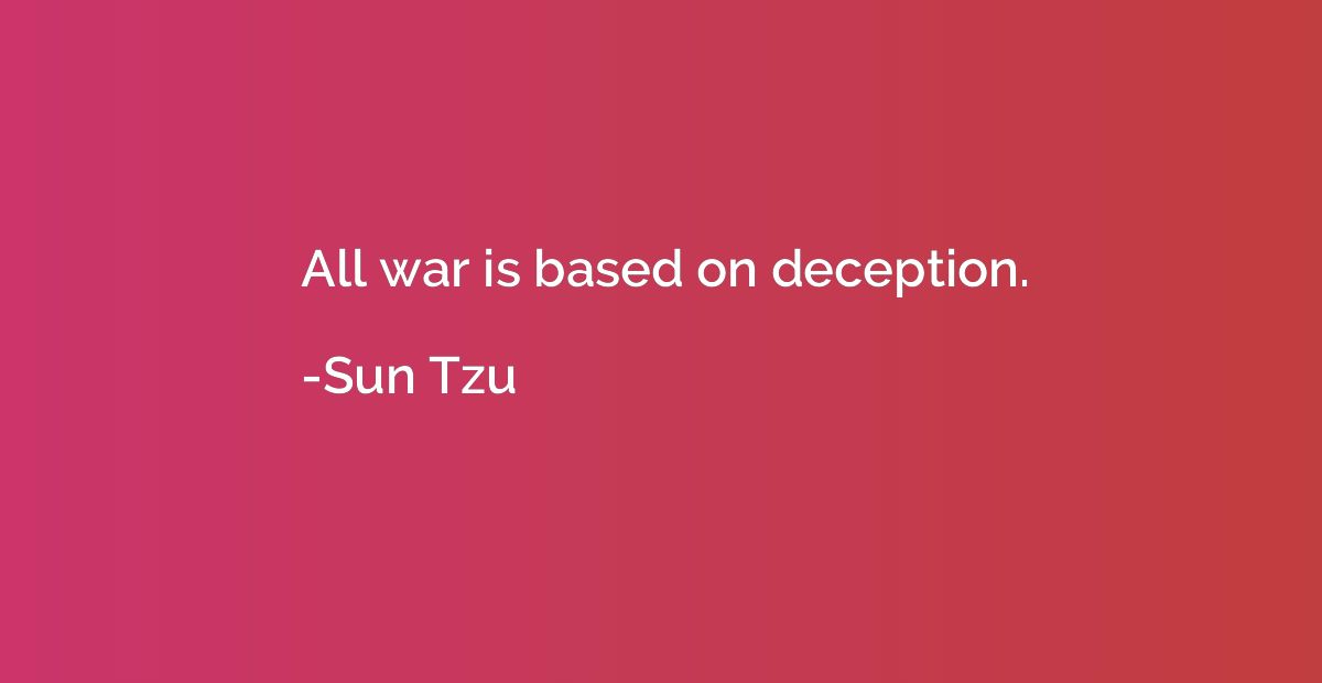 All war is based on deception.