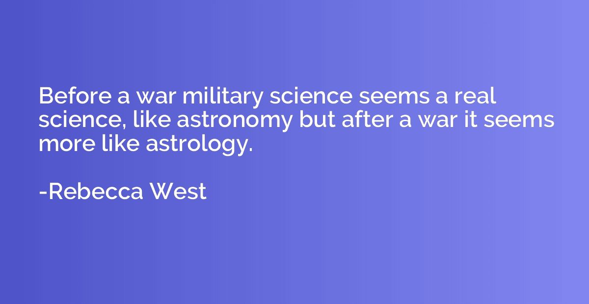Before a war military science seems a real science, like ast