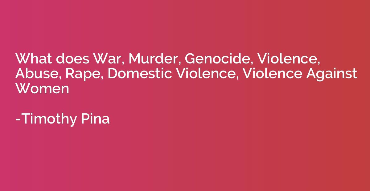 What does War, Murder, Genocide, Violence, Abuse, Rape, Dome