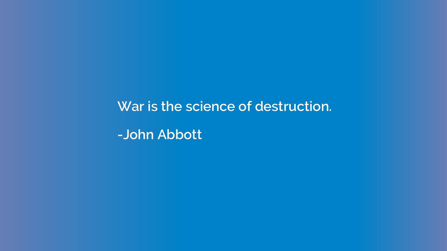 War is the science of destruction.