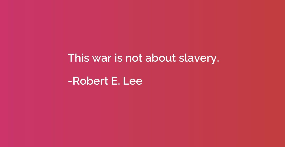 This war is not about slavery.