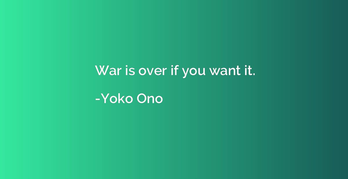 War is over if you want it.