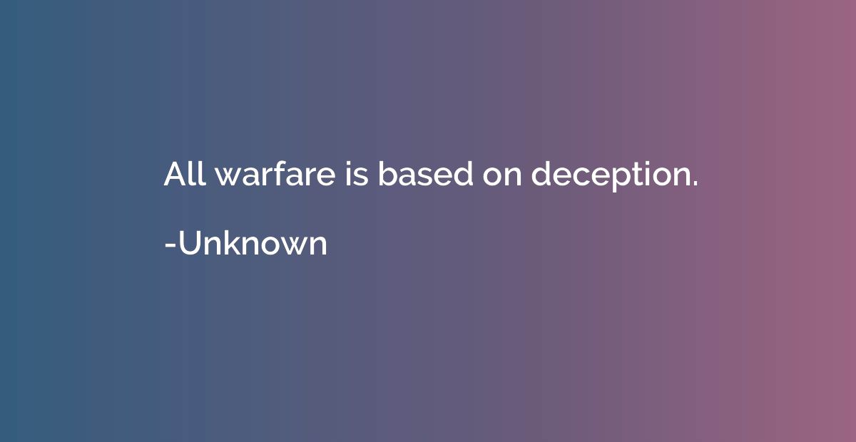 All warfare is based on deception.