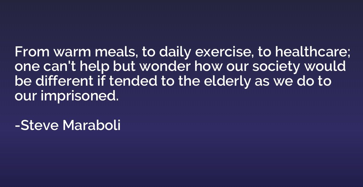 From warm meals, to daily exercise, to healthcare; one can't