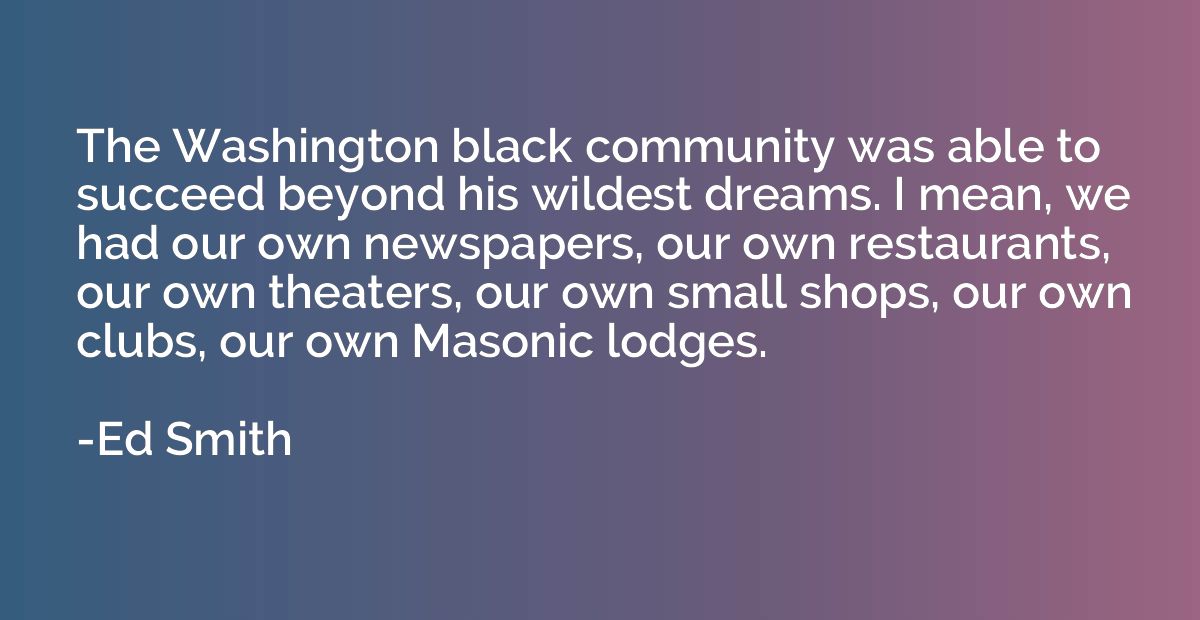 The Washington black community was able to succeed beyond hi