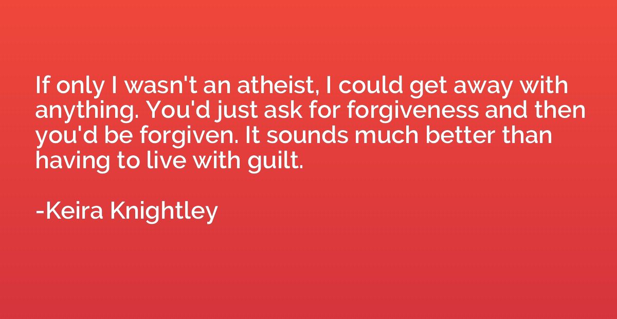 If only I wasn't an atheist, I could get away with anything.