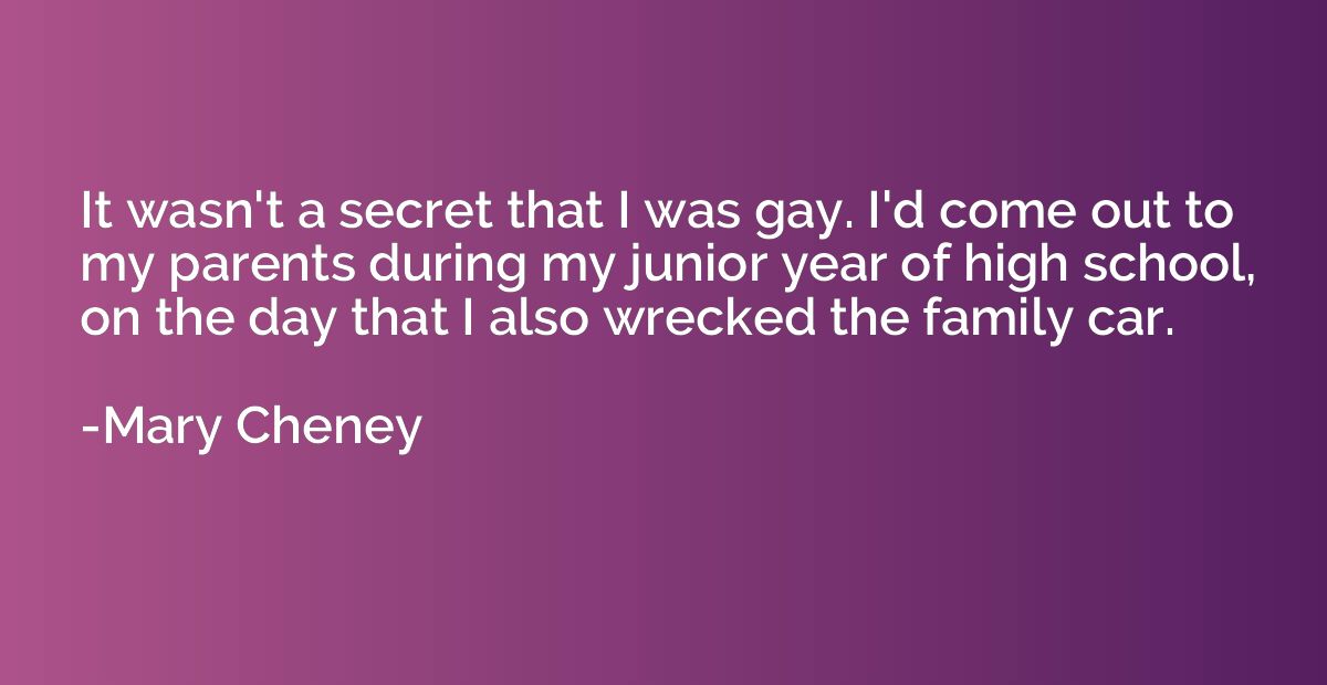 It wasn't a secret that I was gay. I'd come out to my parent