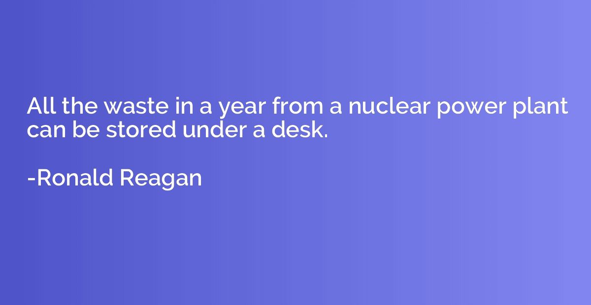 All the waste in a year from a nuclear power plant can be st