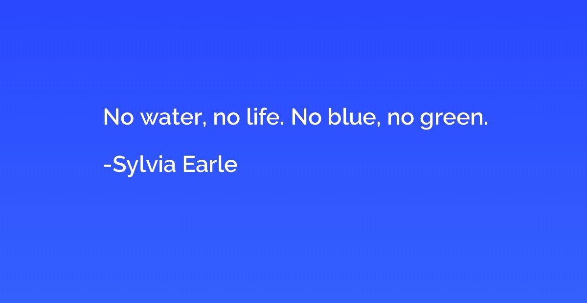 No water, no life. No blue, no green.