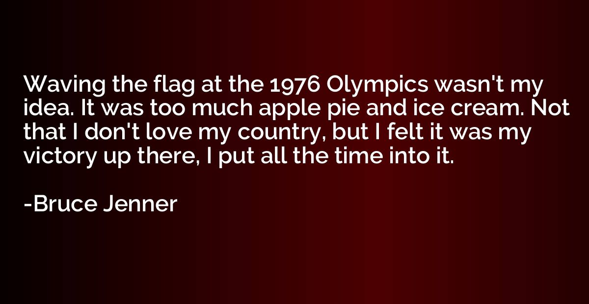 Waving the flag at the 1976 Olympics wasn't my idea. It was 